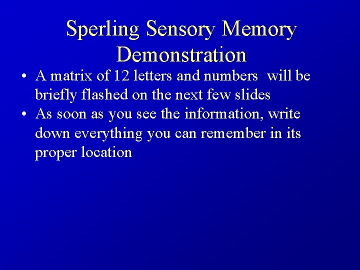 Sperling Sensory Memory Demonstration • A matrix of 12 letters and numbers will be
