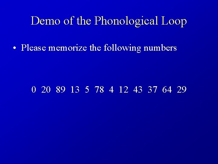 Demo of the Phonological Loop • Please memorize the following numbers 0 20 89