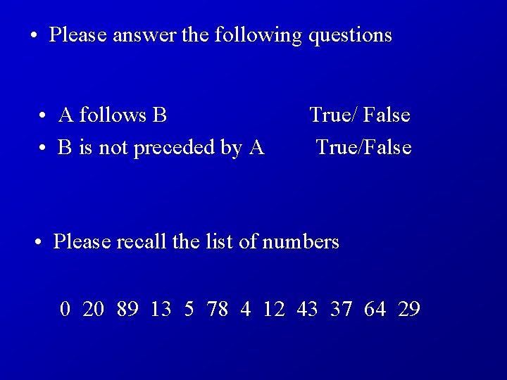  • Please answer the following questions • A follows B True/ False •