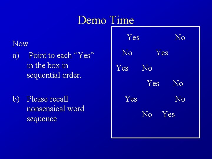 Demo Time Now a) Point to each “Yes” in the box in sequential order.