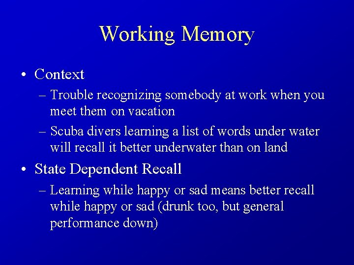 Working Memory • Context – Trouble recognizing somebody at work when you meet them