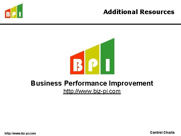 Additional Resources Business Performance Improvement http: //www. biz-pi. com Control Charts 