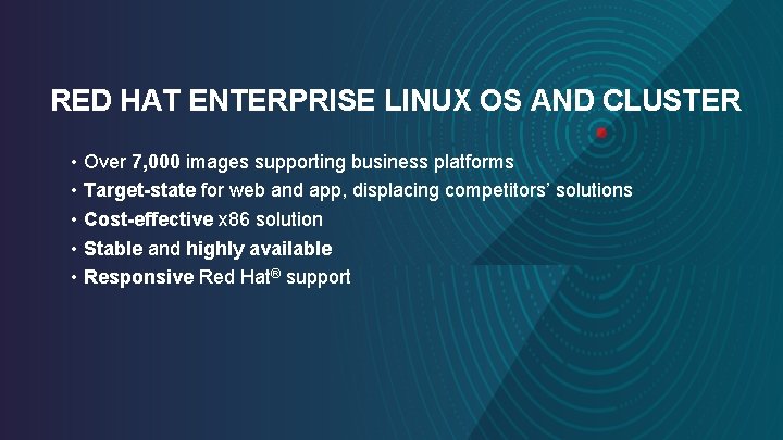 RED HAT ENTERPRISE LINUX OS AND CLUSTER • Over 7, 000 images supporting business