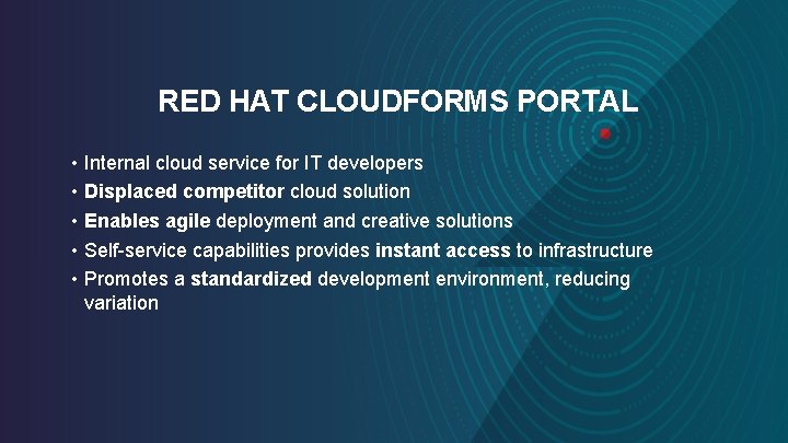 RED HAT CLOUDFORMS PORTAL • Internal cloud service for IT developers • Displaced competitor