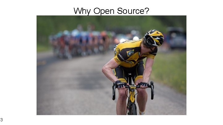 Why Open Source? 3 