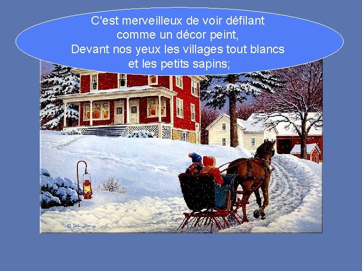 C'est merveilleux de voir défilant comme un décor peint, Devant nos yeux les villages