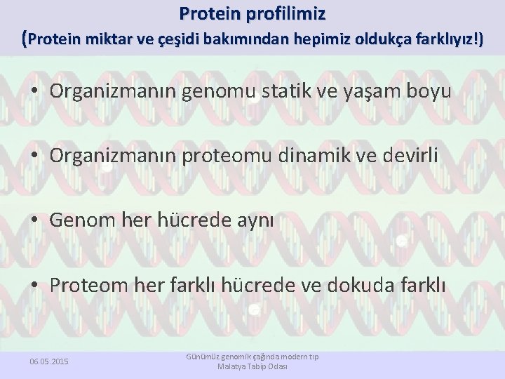 Protein profilimiz (Protein miktar ve çeşidi bakımından hepimiz oldukça farklıyız!) • Organizmanın genomu statik