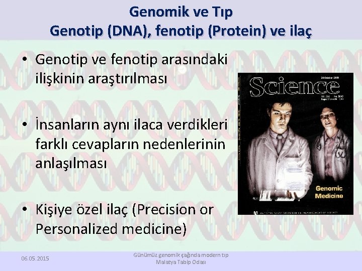 Genomik ve Tıp Genotip (DNA), fenotip (Protein) ve ilaç • Genotip ve fenotip arasındaki