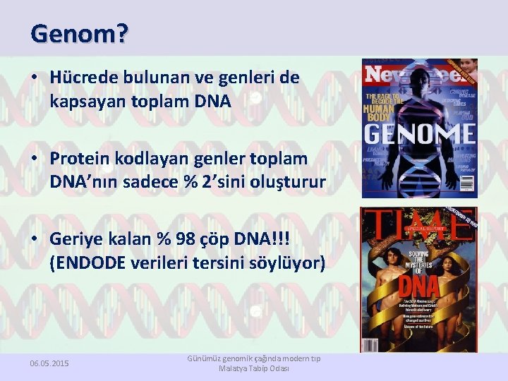 Genom? • Hücrede bulunan ve genleri de kapsayan toplam DNA • Protein kodlayan genler