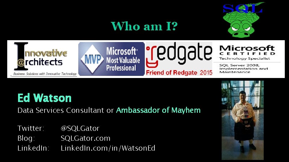 Who am I? Ed Watson Data Services Consultant or Ambassador of Mayhem Twitter: Blog: