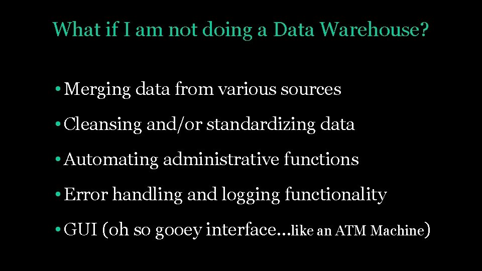 What if I am not doing a Data Warehouse? • Merging data from various