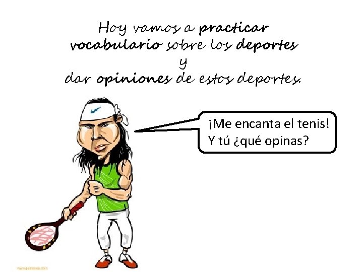 Hoy vamos a practicar vocabulario sobre los deportes y dar opiniones de estos deportes.