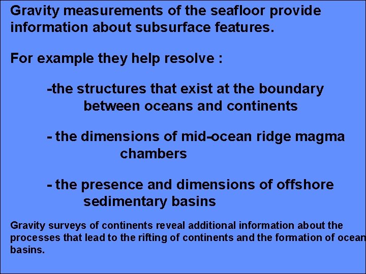 Gravity measurements of the seafloor provide information about subsurface features. For example they help