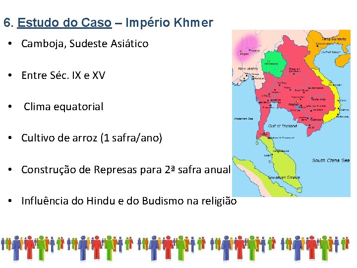 6. Estudo do Caso – Império Khmer • Camboja, Sudeste Asiático • Entre Séc.