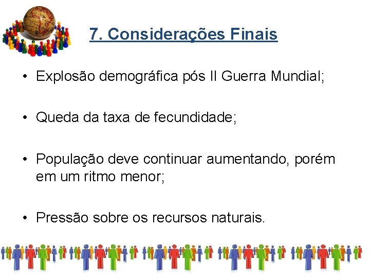 7. Considerações Finais • Explosão demográfica pós II Guerra Mundial; • Queda da taxa