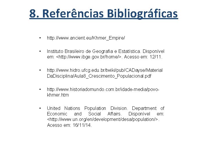 8. Referências Bibliográficas • http: //www. ancient. eu/Khmer_Empire/ • Instituto Brasileiro de Geografia e