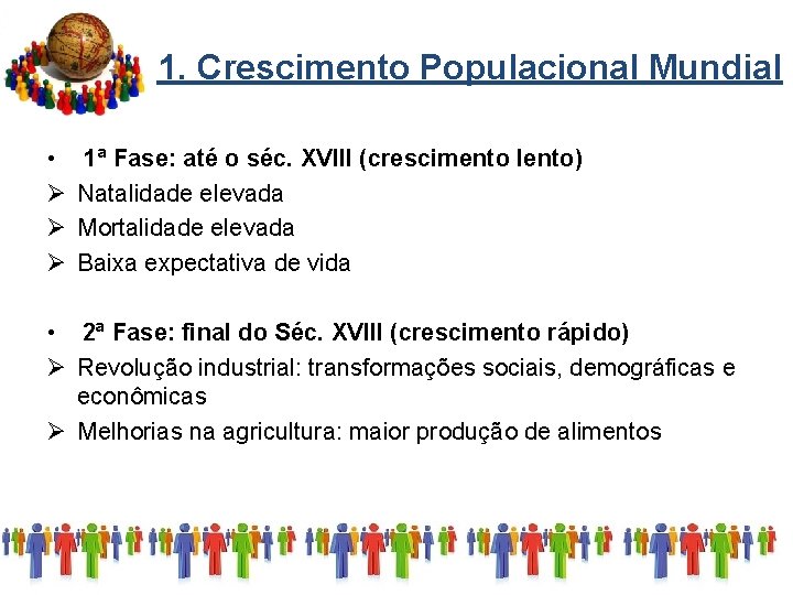 1. Crescimento Populacional Mundial • Ø Ø Ø 1ª Fase: até o séc. XVIII