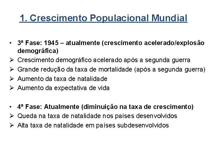 1. Crescimento Populacional Mundial • 3ª Fase: 1945 – atualmente (crescimento acelerado/explosão demográfica) Ø