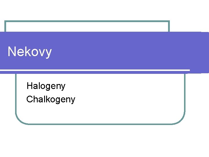Nekovy Halogeny Chalkogeny 