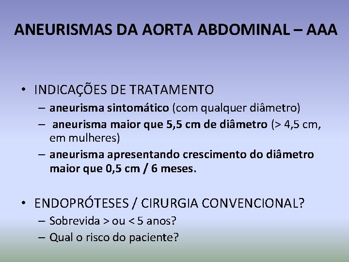 ANEURISMAS DA AORTA ABDOMINAL – AAA • INDICAÇÕES DE TRATAMENTO – aneurisma sintomático (com