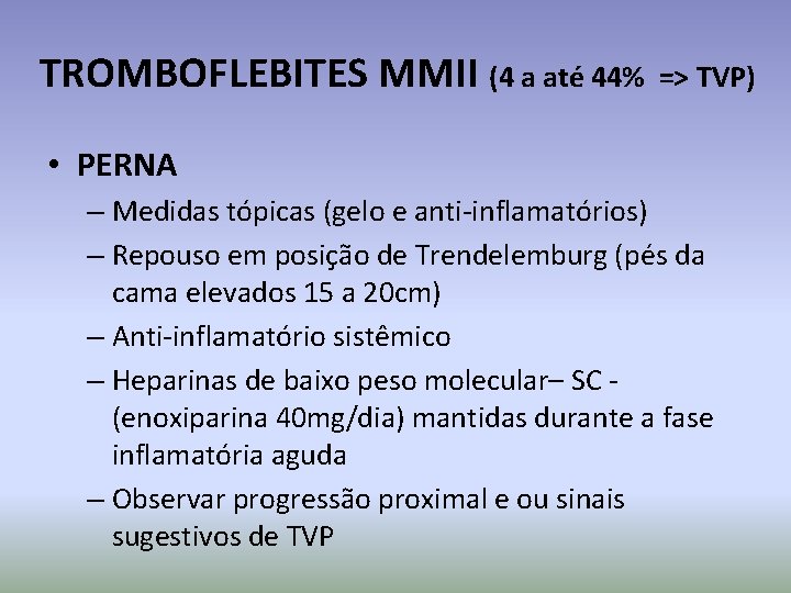 TROMBOFLEBITES MMII (4 a até 44% => TVP) • PERNA – Medidas tópicas (gelo