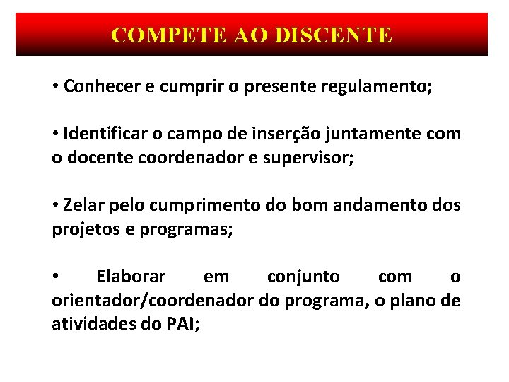 COMPETE AO DISCENTE • Conhecer e cumprir o presente regulamento; • Identificar o campo