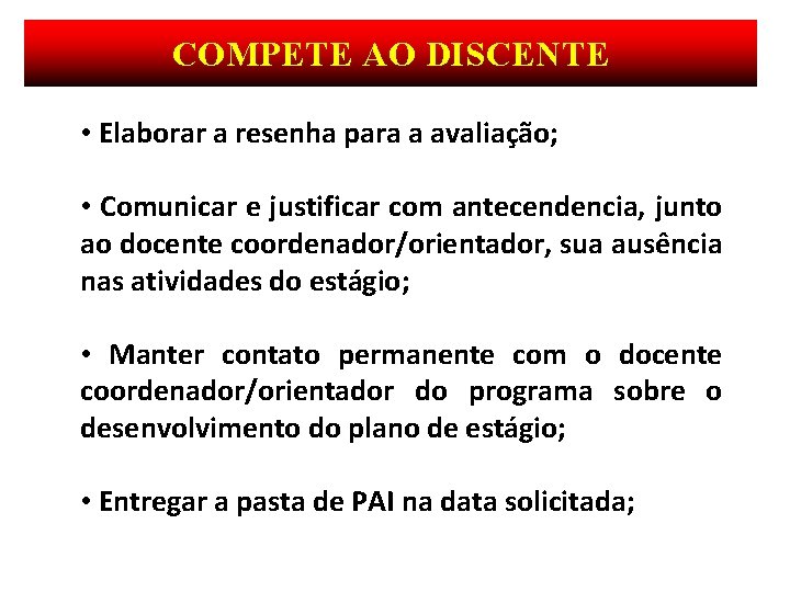 COMPETE AO DISCENTE • Elaborar a resenha para a avaliação; • Comunicar e justificar