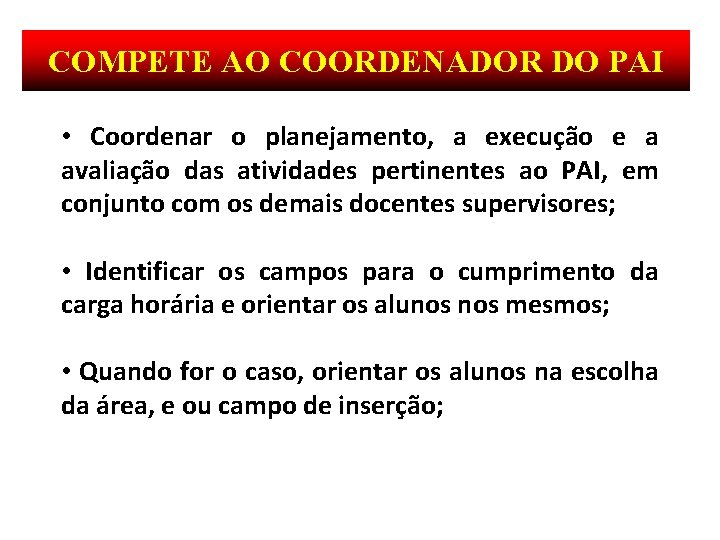 COMPETE AO COORDENADOR DO PAI • Coordenar o planejamento, a execução e a avaliação