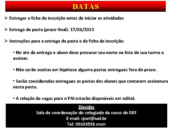 DATAS Ø Entregar a ficha de inscrição antes de iniciar as atividades Ø Entrega