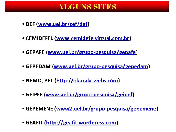 ALGUNS SITES • DEF (www. uel. br/cef/def) • CEMIDEFEL (www. cemidefelvirtual. com. br) •