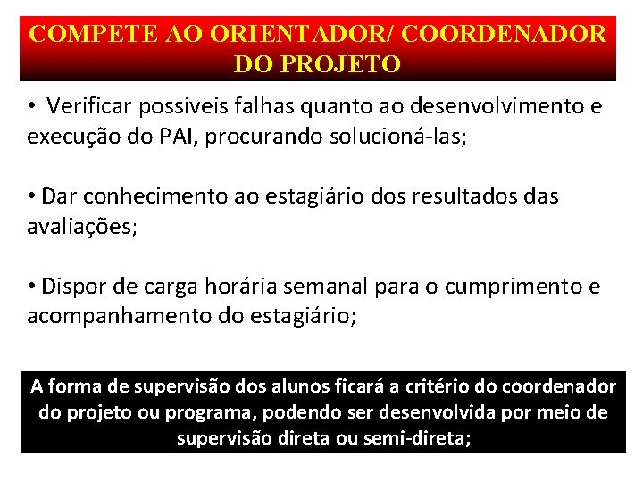 COMPETE AO ORIENTADOR/ COORDENADOR DO PROJETO • Verificar possiveis falhas quanto ao desenvolvimento e