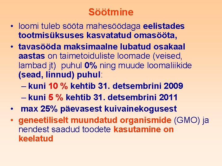 Söötmine • loomi tuleb sööta mahesöödaga eelistades tootmisüksuses kasvatatud omasööta, • tavasööda maksimaalne lubatud