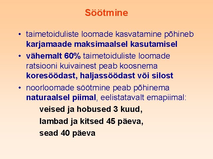 Söötmine • taimetoiduliste loomade kasvatamine põhineb karjamaade maksimaalsel kasutamisel • vähemalt 60% taimetoiduliste loomade