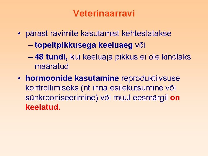 Veterinaarravi • pärast ravimite kasutamist kehtestatakse – topeltpikkusega keeluaeg või – 48 tundi, kui