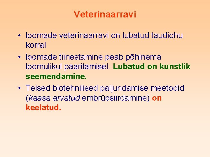 Veterinaarravi • loomade veterinaarravi on lubatud taudiohu korral • loomade tiinestamine peab põhinema loomulikul