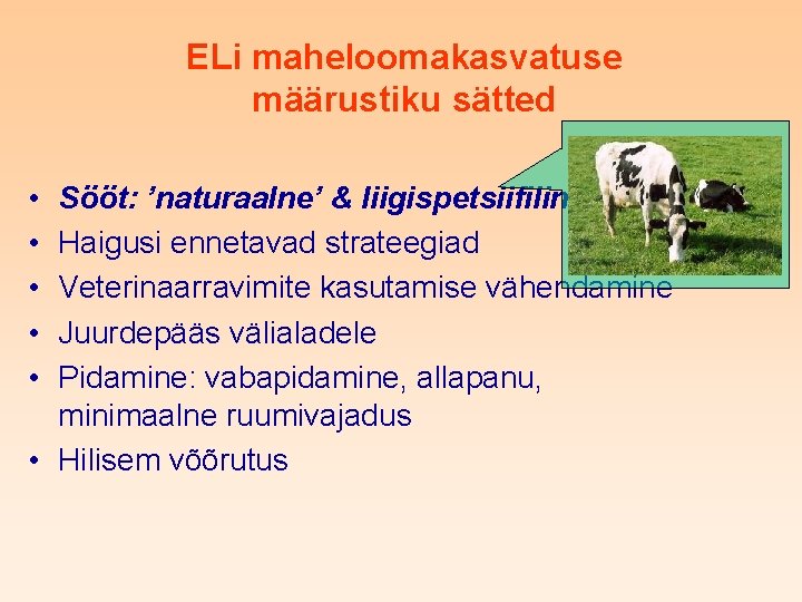 ELi maheloomakasvatuse määrustiku sätted • • • Sööt: ’naturaalne’ & liigispetsiifiline Haigusi ennetavad strateegiad