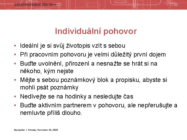 add presentation title here 10 Individuální pohovor • Ideální je si svůj životopis vzít