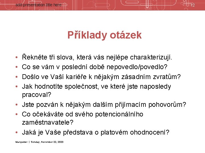 add presentation title here 12 Příklady otázek • • Řekněte tři slova, která vás