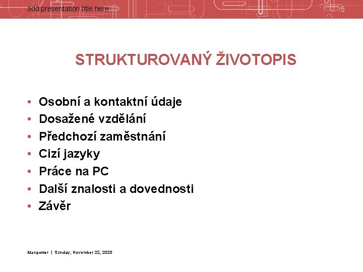 add presentation title here STRUKTUROVANÝ ŽIVOTOPIS • • Osobní a kontaktní údaje Dosažené vzdělání