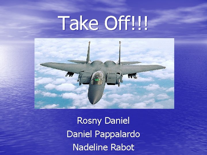 Take Off!!! Rosny Daniel Pappalardo Nadeline Rabot 