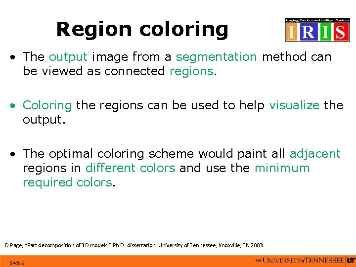 Region coloring • The output image from a segmentation method can be viewed as