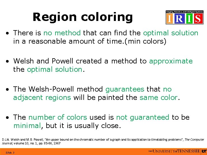 Region coloring • There is no method that can find the optimal solution in