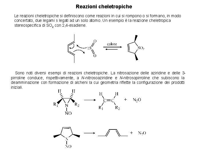 Reazioni cheletropiche Le reazioni cheletropiche si definiscono come reazioni in cui si rompono o