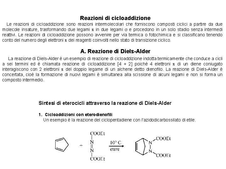 Reazioni di cicloaddizione Le reazioni di cicloaddizione sono reazioni intermolecolari che forniscono composti ciclici
