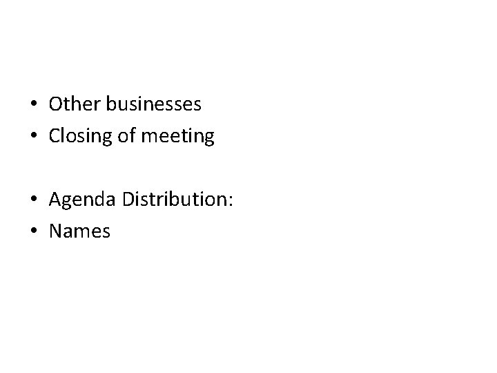  • Other businesses • Closing of meeting • Agenda Distribution: • Names 