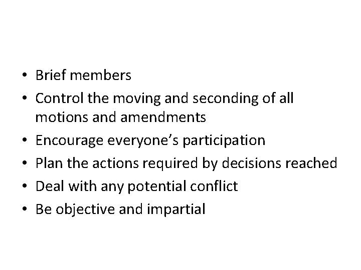  • Brief members • Control the moving and seconding of all motions and