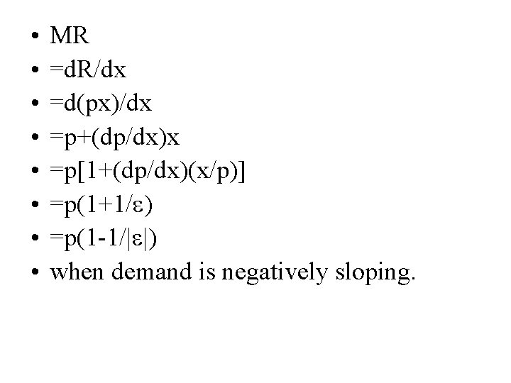  • • MR =d. R/dx =d(px)/dx =p+(dp/dx)x =p[1+(dp/dx)(x/p)] =p(1+1/ ) =p(1 -1/| |)