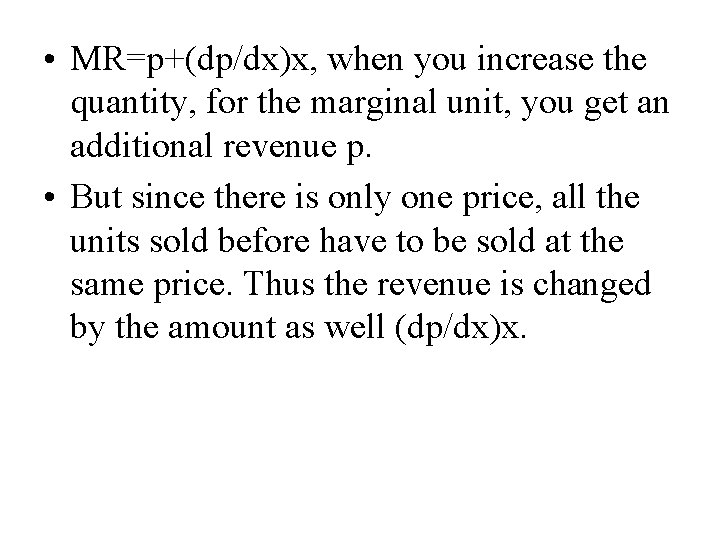  • MR=p+(dp/dx)x, when you increase the quantity, for the marginal unit, you get