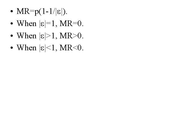  • • MR=p(1 -1/| |). When | |=1, MR=0. When | |>1, MR>0.