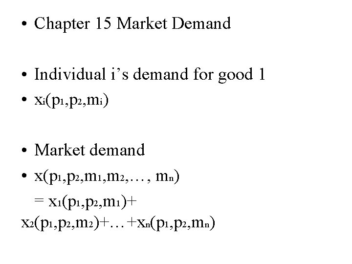  • Chapter 15 Market Demand • Individual i’s demand for good 1 •
